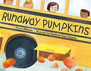 Runaway Pumpkins by Stephanie Fizer Coleman, Teresa Bateman