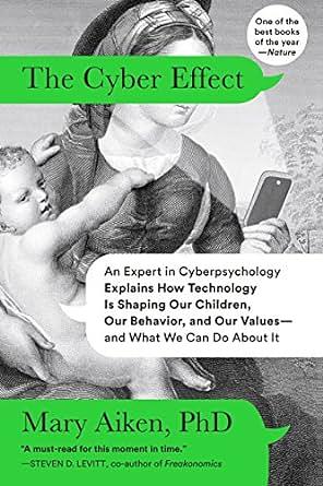 The Cyber Effect: A Pioneering Cyberpsychologist Explains How Human Behavior Changes Online by Mary Aiken