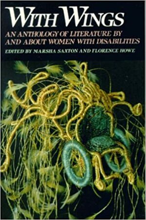With Wings: An Anthology Of Literature By And About Women With Disabilities by Florence Howe, Marsha Saxton