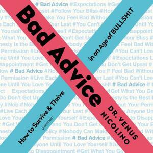 Bad Advice: How to Survive and Thrive in an Age of Bullshit by 