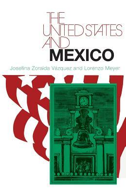 The United States and Mexico by Lorenzo Meyer, Josefina Zoraida Vazquez