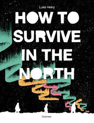 How to Survive in the North by Luke Healy