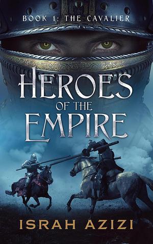 Heroes of the Empire Book 1: The Cavalier by Israh Azizi