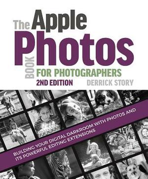 The Apple Photos Book for Photographers: Building Your Digital Darkroom with Photos and Its Powerful Editing Extensions by Derrick Story
