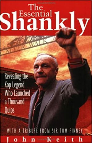 The Essential Shankly by John Keith