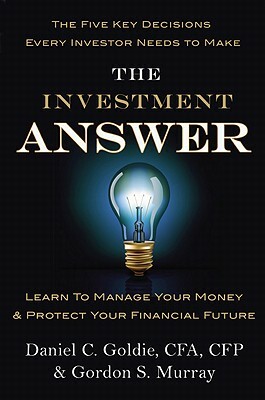 The Investment Answer: Learn to Manage Your Money & Protect Your Financial Future by Gordon Murray, Daniel C. Goldie