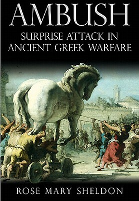 Ambush: Surprise Attack in Ancient Greek Warfare by Rose Mary Sheldon