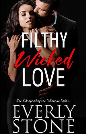 Filthy Wicked Love: A Dark Romance by Everly Stone