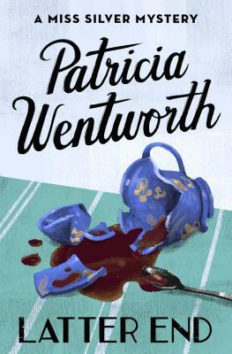 Latter End by Patricia Wentworth