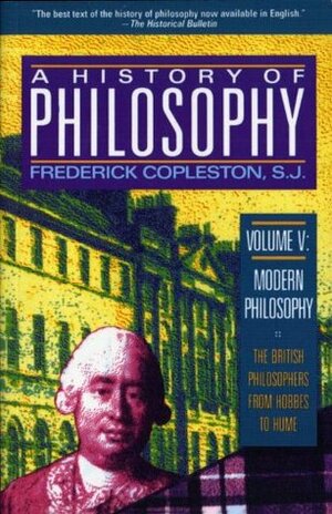 A History of Philosophy, Vol. 5: Modern Philosophy, The British Philosophers from Hobbes to Hume by Frederick Charles Copleston
