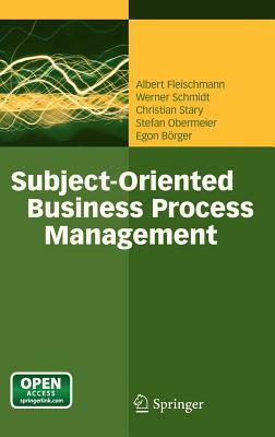 Subject-Oriented Business Process Management by Christian Stary, Albert Fleischmann, Werner Schmidt