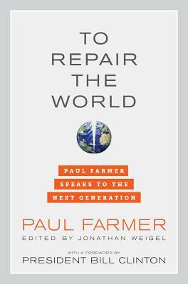 To Repair the World: Paul Farmer Speaks to the Next Generation by Paul Farmer