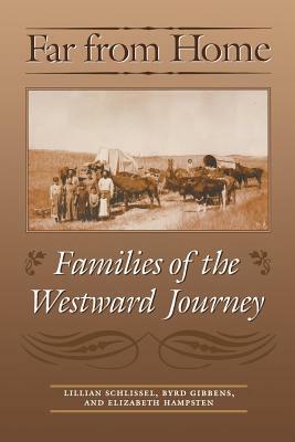 Far from Home: Families of the Westward Journey by Elizabeth Hampsten, Byrd Gibbens, Lillian Schlissel