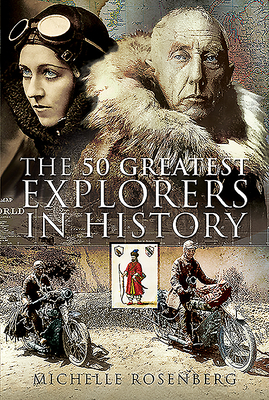 The 50 Greatest Explorers in History by Michelle Rosenberg