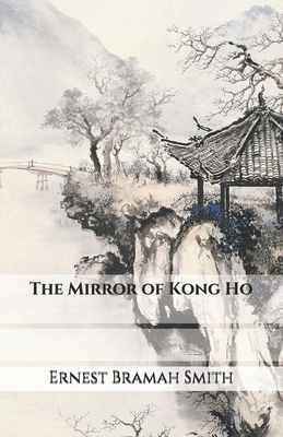 The Mirror of Kong Ho by Ernest Bramah