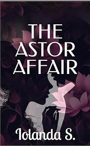 The Astor Affair by Iolanda S.