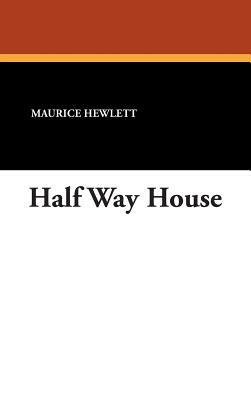 Half Way House by Maurice Hewlett