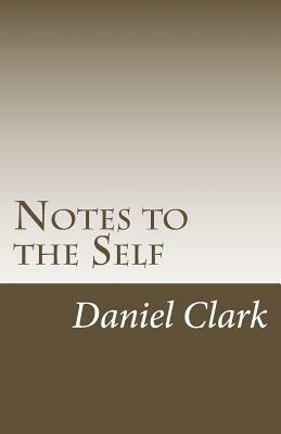Notes to the Self by Daniel Clark