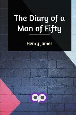 The Diary of a Man of Fifty by Henry James