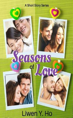 Seasons of Love: A Short Story Series by Liwen Y. Ho