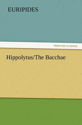 Hippolytus/The Bacchae by Euripides