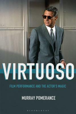 Virtuoso: Film Performance and the Actor's Magic by Murray Pomerance