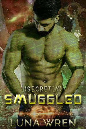 Secretly Smuggled: A Steamy Second Chance Alien Romance Novella by Luna Wren, Luna Wren
