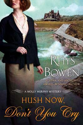 Hush Now, Don't You Cry: A Molly Murphy Mystery by Rhys Bowen
