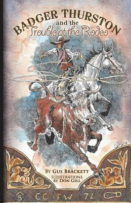 Badger Thurston and the Trouble at the Rodeo by Gus Brackett