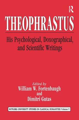 Theophrastus: His Psychological, Doxographical, and Scientific Writings by 