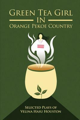 Green Tea Girl in Orange Pekoe Country by Velina Hasu Houston