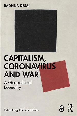Capitalism, Coronavirus and War: A Geopolitical Economy by Radhika Desai