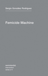 The Femicide Machine by Michael Parker-Stainback, Sergio González Rodríguez