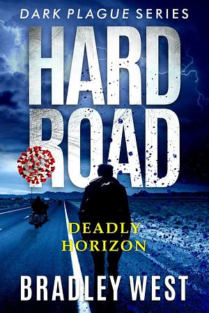 Hard Road: Deadly Horizon by Bradley West, Bradley West