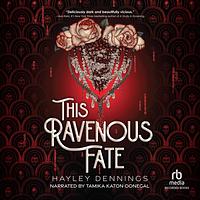 This Ravenous Fate by Hayley Dennings