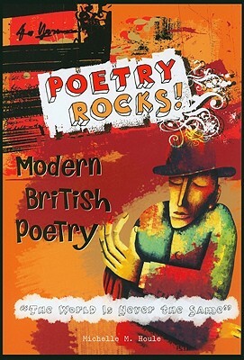 Modern British Poetry: The World Is Never the Same by Michelle M. Houle