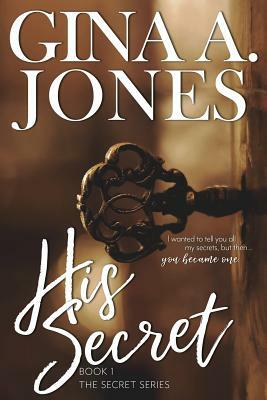 His Secret: The Secret series by Gina A. Jones