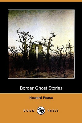 Border Ghost Stories (Dodo Press) by Howard Pease