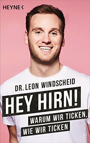 Hey Hirn!: Warum wir ticken, wie wir ticken by Leon Windscheid