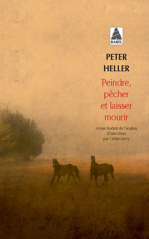 Peindre, pêcher et laisser mourir by Peter Heller