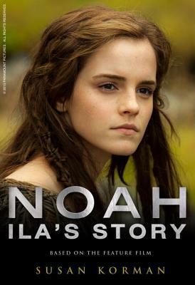 Noah: Ila's Story - The Junior Novel by Susan Korman