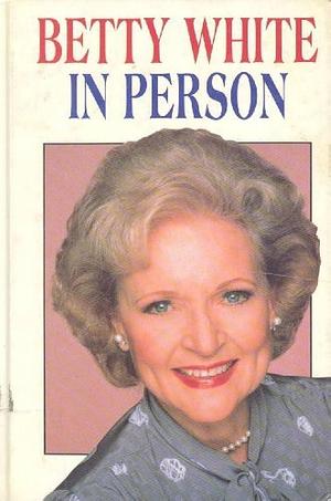 Betty White: In Person by Betty White, Betty White