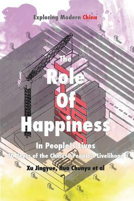 Role of Happiness in People's Lives: 10 Years of the Chinese People's Livelihood by Jingyue Xu, Et Al, Chunyu Hua