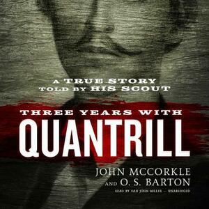 Three Years with Quantrill: A True Story Told by His Scout by John McCorkle, O. S. Barton