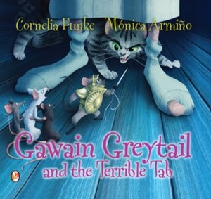 Gawain Greytail and the Terrible Tab by Mónica Armiño, Cornelia Funke