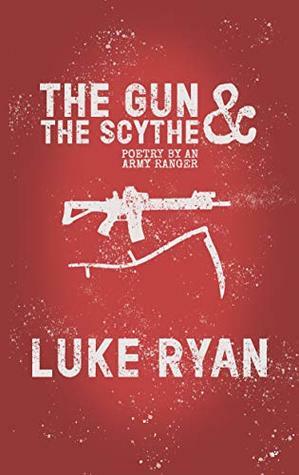 The Gun and the Scythe: Poetry by an Army Ranger by Luke Ryan