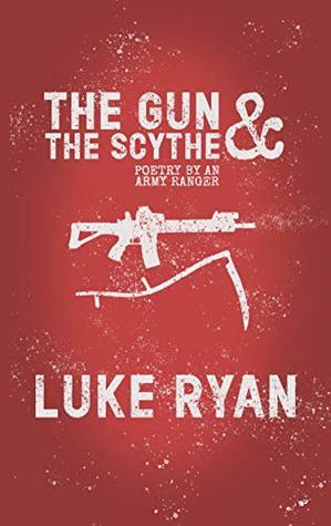 The Gun and the Scythe: Poetry by an Army Ranger by Luke Ryan