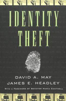 Identity Theft: With a Foreword by Senator Maria Cantwell- Second Printing by David A. May, James E. Headley