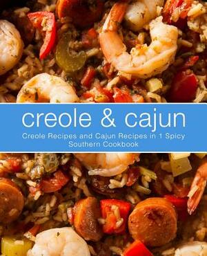 Creole & Cajun: Creole Recipes and Cajun Recipes in 1 Spicy Southern Cookbook by Booksumo Press