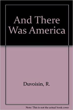 And There Was America by Roger Duvoisin